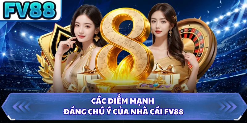 Các điểm mạnh đáng chú ý của nhà cái FV88 